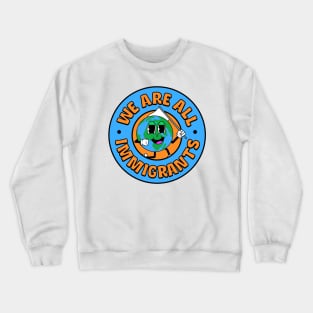 We Are All Immigrants - Support Immigration Crewneck Sweatshirt